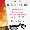 The Last Days of the Dinosaurs: An Asteroid, Extinction and the Beginning of Our World