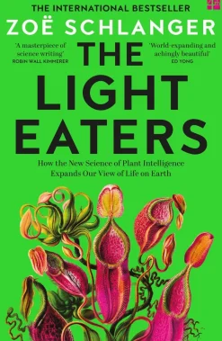 The Light Eaters: How the New Science of Plant Intelligence Expands Our View of Life on Earth