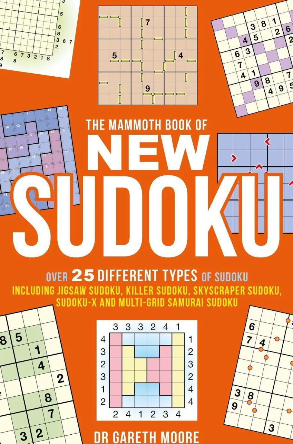 The Mammoth Book of New Sudoku: Over 25 different types of Sudoku, including Jigsaw Sudoku, Killer Sudoku, Skyscraper Sudoku, Sudoku-X and multi-grid Samurai Sudoku