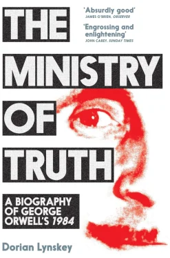 The Ministry of Truth: A Biography of George Orwell's 1984