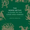 The Norse Myths: A Guide to the Gods and Heroes