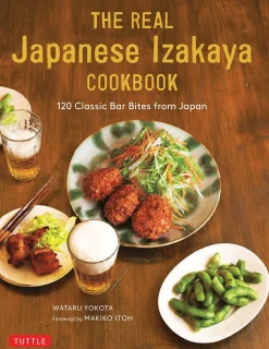 The Real Japanese Izakaya Cookbook: 120 Classic Bar Bites from Japan
