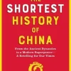 The Shortest History of China: From the Ancient Dynasties to a Modern Superpower - A Retelling for Our Times