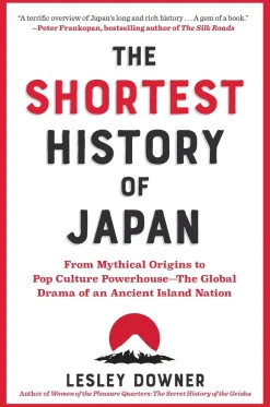 The Shortest History of Japan: From Mythical Origins to Pop Culture Powerhouse - The Global Drama of an Ancient Island Nation