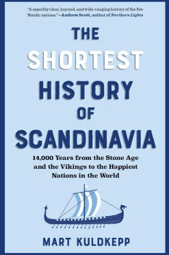 The Shortest History of Scandinavia: 14,000 Years from the Stone Age and the Vikings to the Happiest Nations in the World