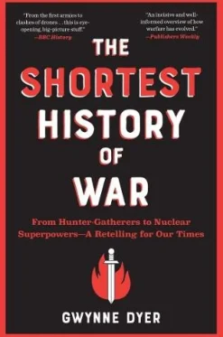 The Shortest History of War: From Hunter-Gatherers to Nuclear Superpowers - A Retelling for Our Times