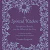 The Spirited Kitchen: Recipes and Rituals for the Wheel of the Year