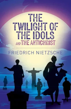 The Twilight of the Idols and The Antichrist