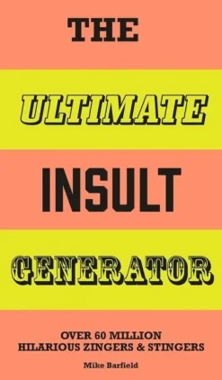 The Ultimate Insult Generator: Over 60 million hilarious zingers & stingers