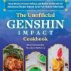 The Unofficial Genshin Impact Cookbook: Boost Attacks, Increase Defense, and Restore Your Health with 60 Adventurous Recipes from the Fan-Favorite Video Game