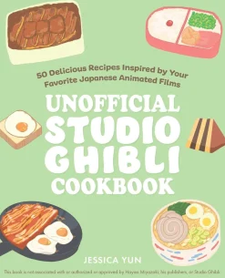 The Unofficial Studio Ghibli Cookbook: 50 Delicious Recipes Inspired by Your Favorite Japanese Animated Films