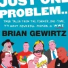 There's Just One Problem...: True Tales from the Former, One-Time, 7th Most Powerful Person in the WWE