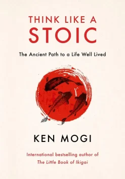 Think Like a Stoic: The Ancient Path to a Life Well Lived