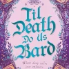 Til Death Do Us Bard: A heart-warming tale of marriage, magic, and monster-slaying