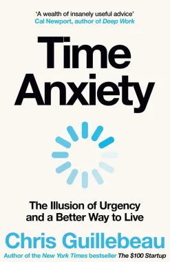 Time Anxiety: The Illusion of Urgency and a Better Way to Live