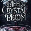 To Bleed a Crystal Bloom