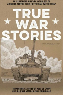 True War Stories : An Illustrated Military Anthology of American Service from Vietnam to Today