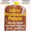 Ultra-Processed People: Why Do We All Eat Stuff That Isn’t Food … and Why Can’t We Stop?