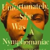 Unfortunately, She was a Nymphomaniac: A New History of Rome's Imperial Women