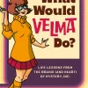 What Would Velma Do?: Life Lessons from the Brains (and Heart) of Mystery, Inc.