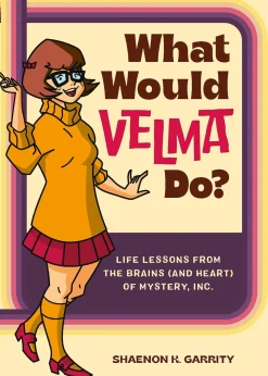 What Would Velma Do?: Life Lessons from the Brains (and Heart) of Mystery, Inc.