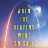 When The Heavens Went On Sale: The Misfits and Geniuses Racing to Put Space Within Reach