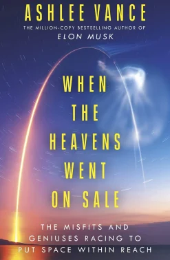 When The Heavens Went On Sale: The Misfits and Geniuses Racing to Put Space Within Reach