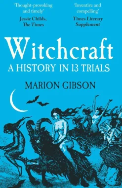 Witchcraft: A History in Thirteen Trials