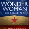 Wonder Woman and Philosophy: The Amazonian Mystique