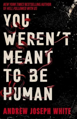 You Weren't Meant to Be Human