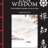 Zen Wisdom: Classic Buddhist Teachings to Calm the Mind